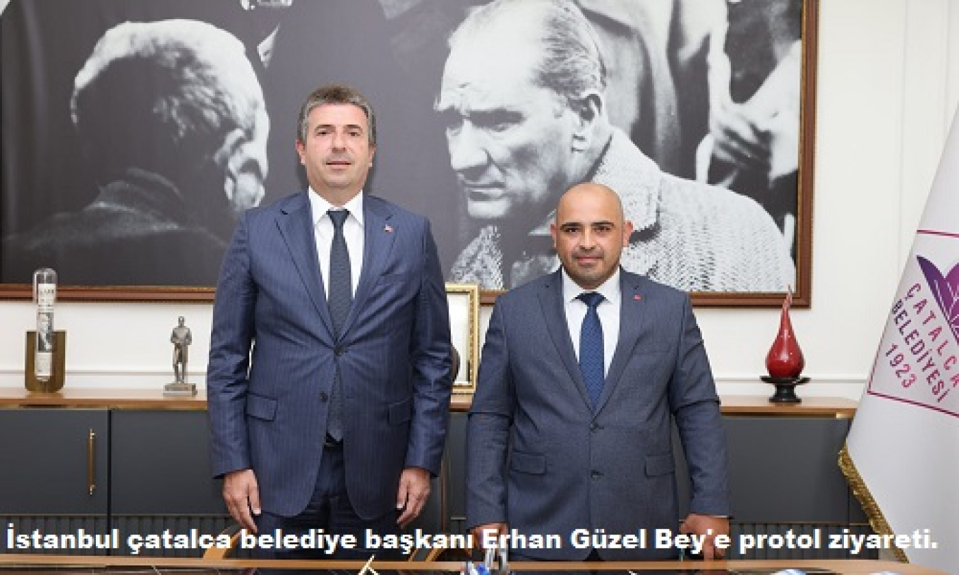 stanbul çatalca belediye başkanı Erhan Güzel Bey'e protol ziyareti.-i688f3b3cd22d5.jpg